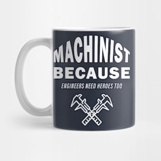 Machinist Because Engineers Need Heroes Too Mug